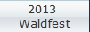 2013 
Waldfest