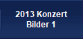 2013 Konzert
Bilder 1