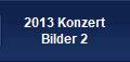 2013 Konzert
Bilder 2