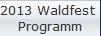 2013 Waldfest 
Programm