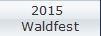 2015 
Waldfest