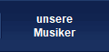 unsere
Musiker